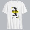 The More You Learn T shirt