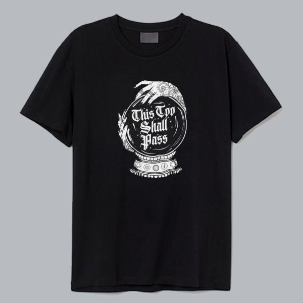 This Too Shall Pass T shirt