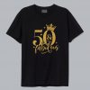 50 and Fabulous T Shirt