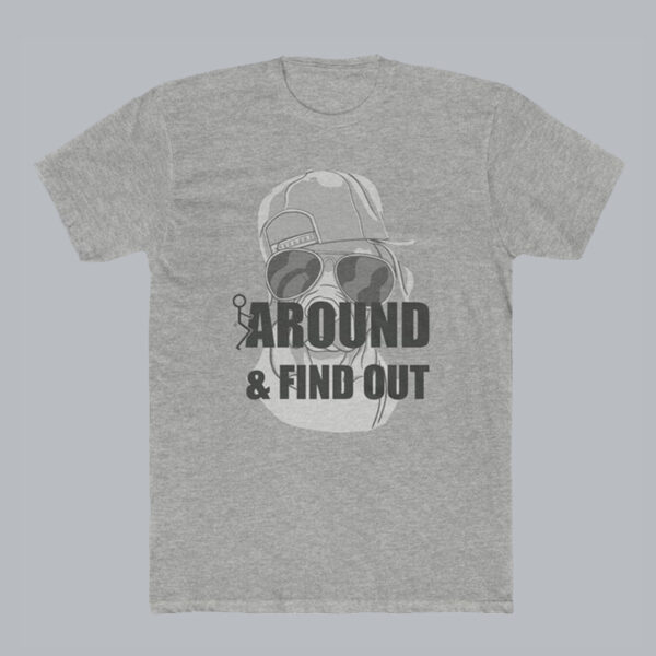 Around and Find Out T shirt