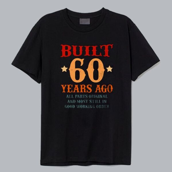 Built 60 Years Ago T Shirt