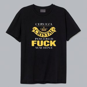 Cerveza Cristal Powered Fuck Machine TShirt