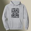 Don't Be Part Of The Problem Hoodie