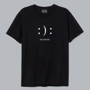 Happy Sad You Decide T-shirt