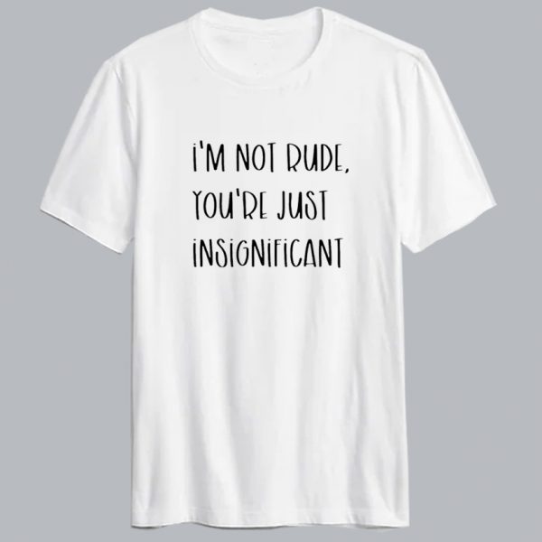 I'm Not Rude T shirt