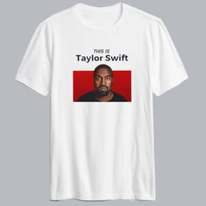 This is Taylor Swift Kanye T Shirt