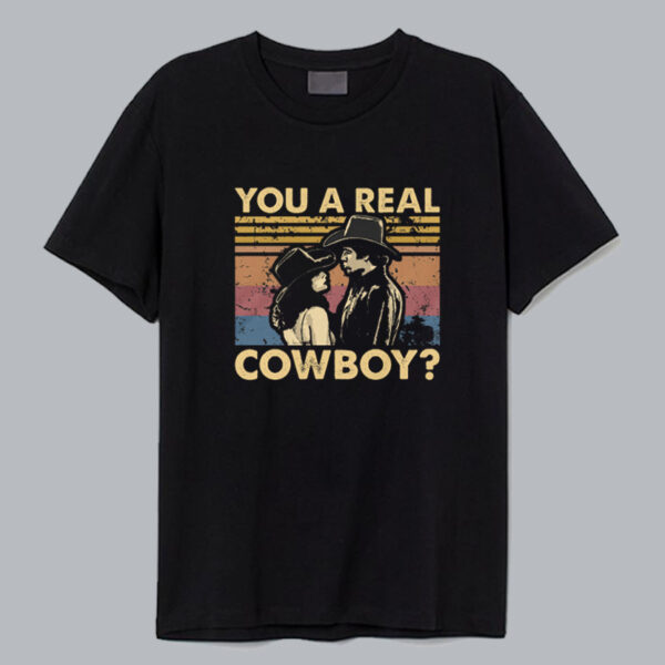 You A Real Cowboy T shirt