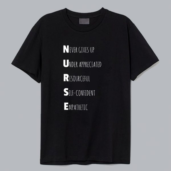 nurse acronym nurse never gives up t shirt