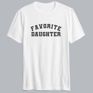 Favorite Daughter T Shirt