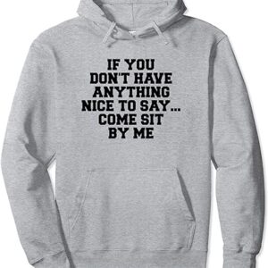If You Don't Have Anything Nice To Say Come Sit By Me Hoodie