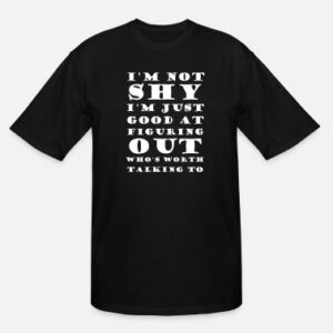 Im Not Shy Im Just Good At Figuring T Shirt