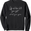 Life is like 69 you Sweatshirt