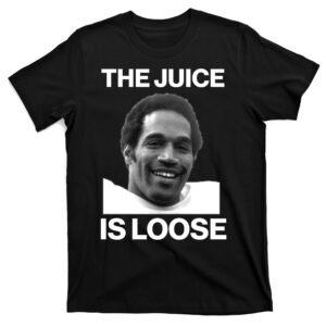 Rip Oj Simpson The Juice Is Loose T-Shirt