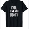 Fail Until You Don't Inspirational T-Shirt