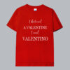 I dont need a valentine T shirt