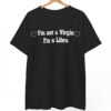 I am Not A Virgin I am A Libra T Shirt