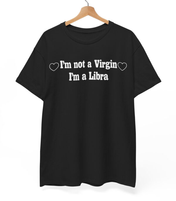 I am Not A Virgin I am A Libra T Shirt