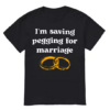 I'm Saving Pegging T-shirt