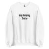 My Tummy Hurts Sweatshirt