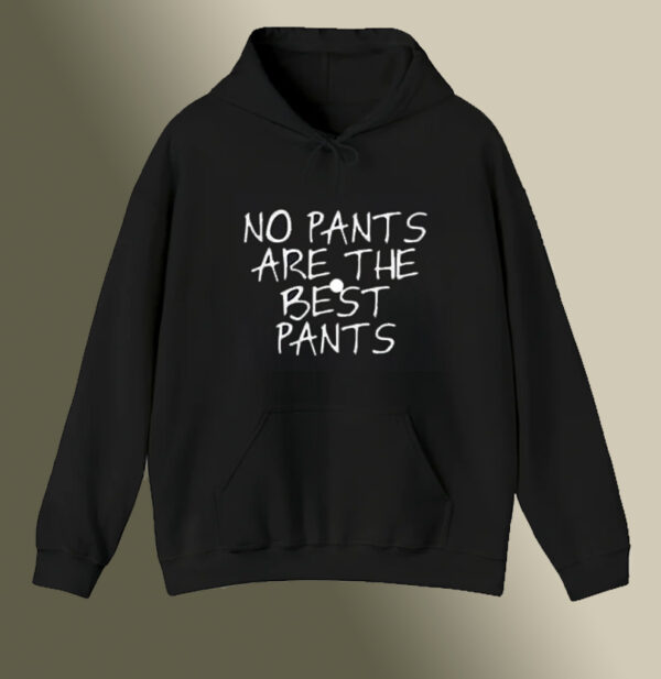 No pants are the best pants Hoodie