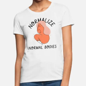 Normalize Normal Bodies T Shirt