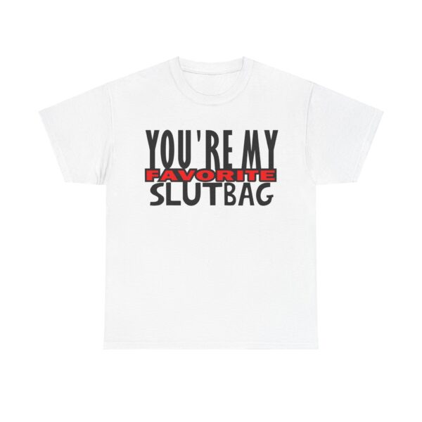 You're My Favorite Slutbag Funny Offensive t-shirt