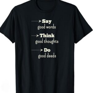 say good words think good thoughts T shirt