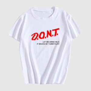 Dont Let Me Drink Milk T Shirt