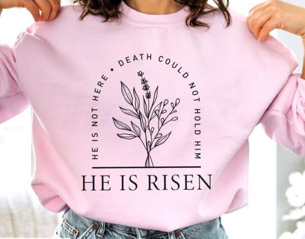 Who is Here He is Risen sweatshirt