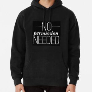 No Permission Needed Hoodie